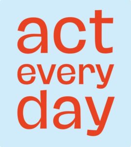 ACT EVERY DAY